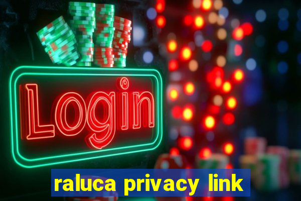 raluca privacy link